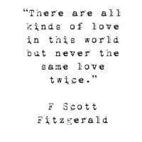 Reflection for today...Never The Same Love Twice -F. Scott Fitzgerald & VAST